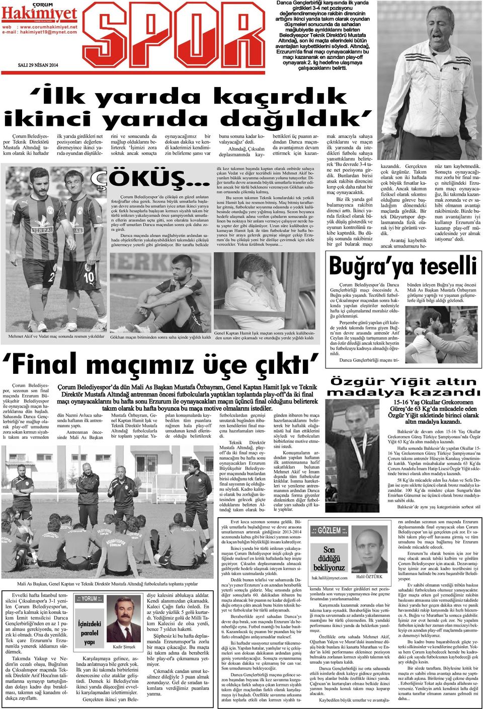 Altýndað, Erzurum da final maçý oynayacaklarýný bu maçý kazanarak en azýndan play-off oynayarak 2. lig hedefine ulaþmaya çalýþacaklarýný belirtti.
