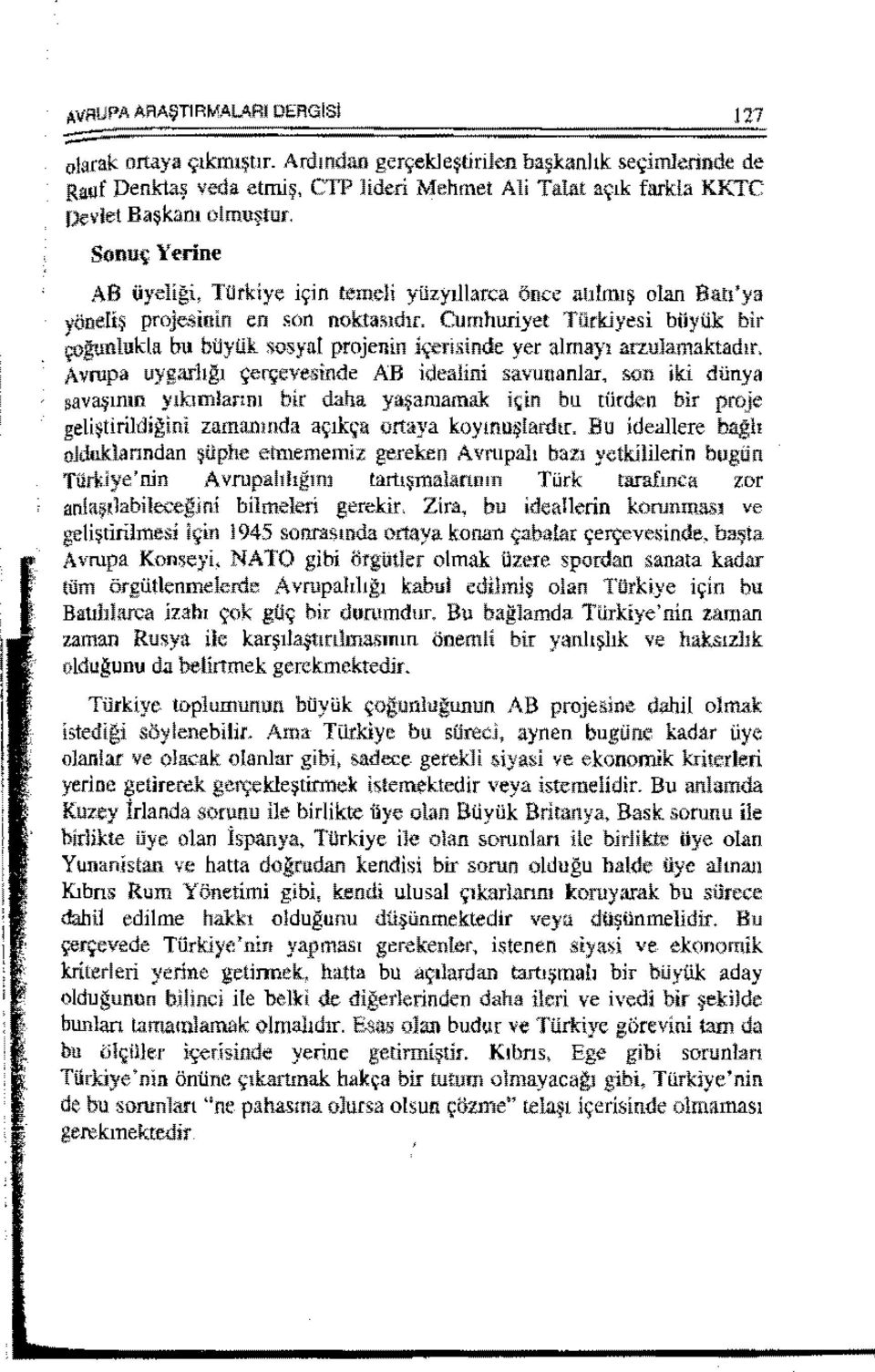 Sonu~ Yerine AB OyeHgi, TUrkiye iyin temeli yiizydlarca Once allfmt~ olan Ban'ya yoneii~ projesinin en :.on nokta:ud1l Cumhuriyet Tiirk.