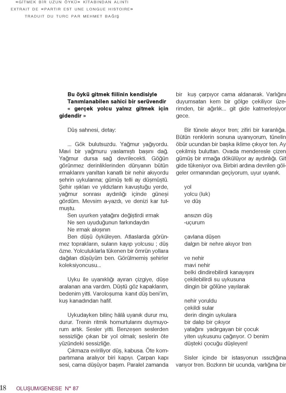 Göðün görünmez derinliklerinden dünyanýn bütün ýrmaklarýný yanýltan kanatlý bir nehir akýyordu þehrin uykularýna; gümüþ telli ay düþmüþtü.