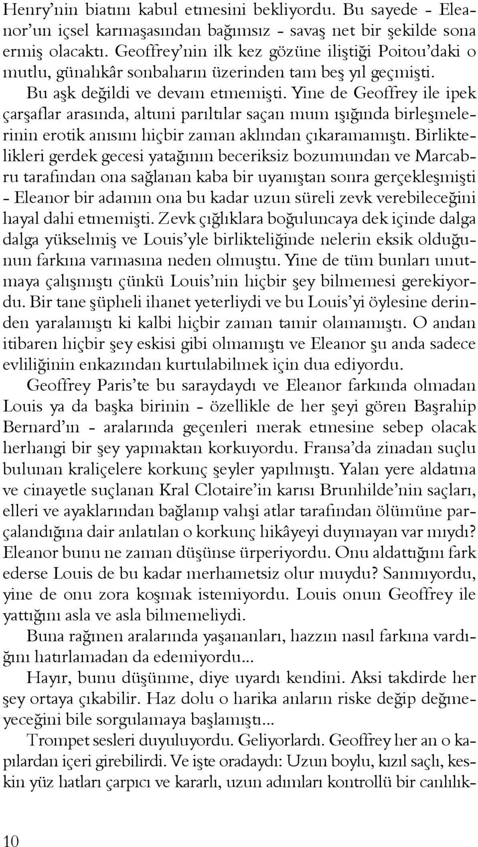 Yine de Geoffrey ile ipek çarşaflar arasında, altuni parıltılar saçan mum ışığında birleşmelerinin erotik anısını hiçbir zaman aklından çıkaramamıştı.