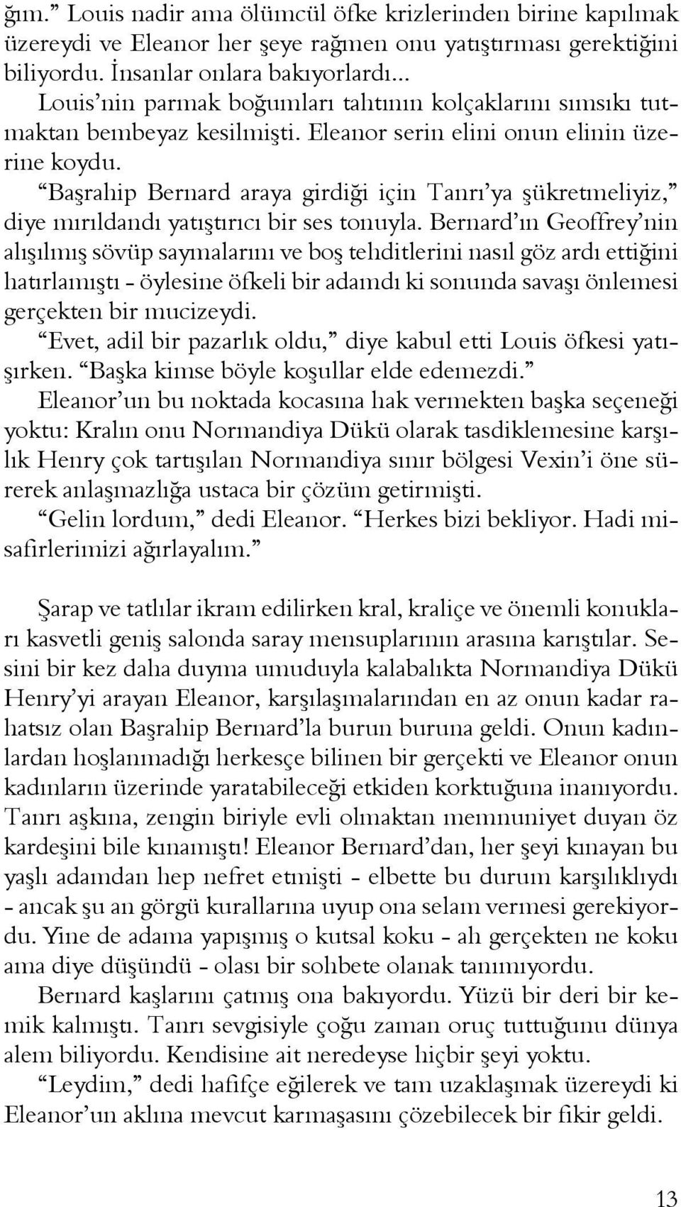 Başrahip Bernard araya girdiği için Tanrı ya şükretmeliyiz, diye mırıldandı yatıştırıcı bir ses tonuyla.