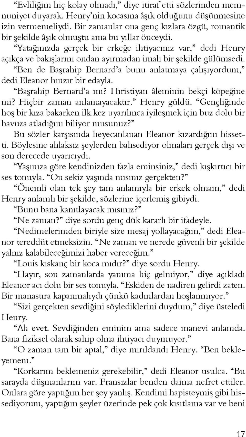 Yatağınızda gerçek bir erkeğe ihtiyacınız var, dedi Henry açıkça ve bakışlarını ondan ayırmadan imalı bir şekilde gülümsedi.