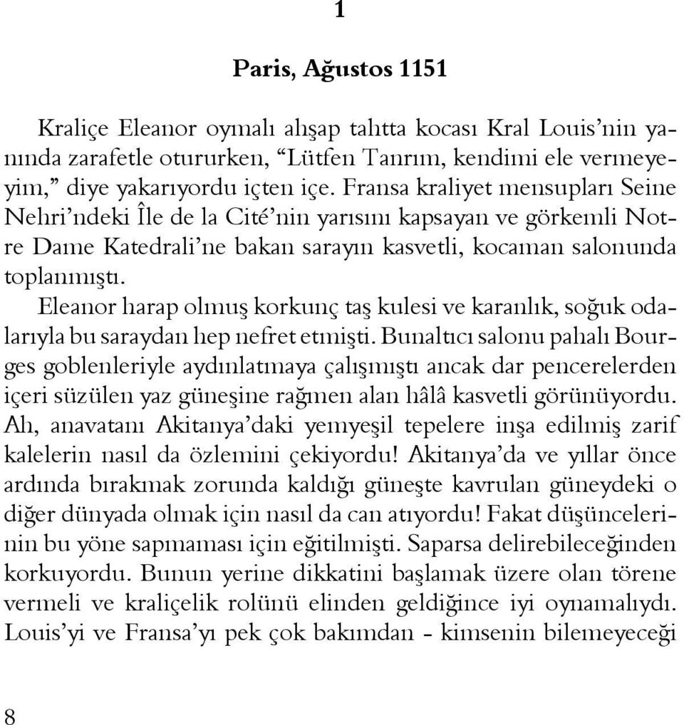 Eleanor harap olmuş korkunç taş kulesi ve karanlık, soğuk odalarıyla bu saraydan hep nefret etmişti.