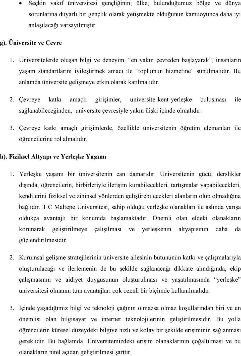 Bu anlamda üniversite gelişmeye etkin olarak katılmalıdır. 2.