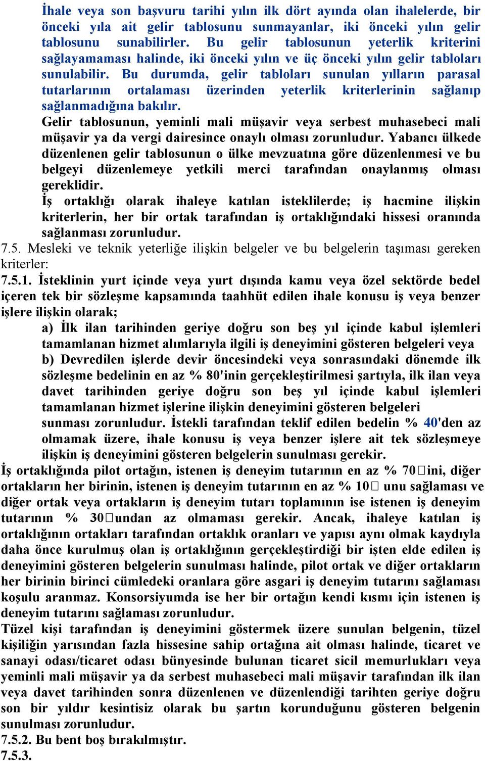 Bu durumda, gelir tabloları sunulan yılların parasal tutarlarının ortalaması üzerinden yeterlik kriterlerinin sağlanıp sağlanmadığına bakılır.