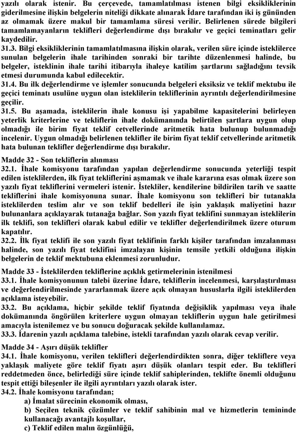 verilir. Belirlenen sürede bilgileri tamamlamayanların teklifleri değerlendirme dışı bırakılır ve geçici teminatları gelir kaydedilir. 31