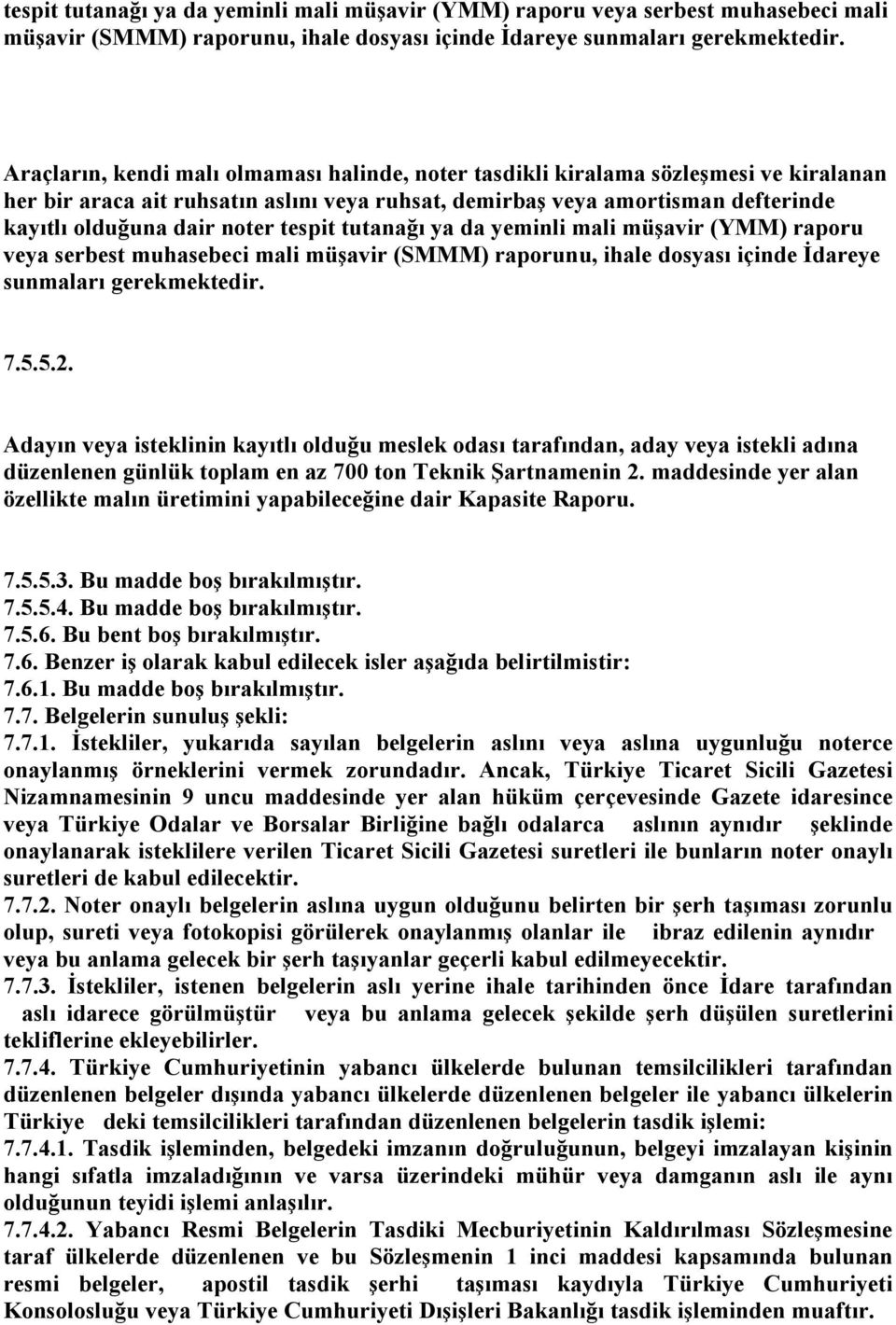 7.5.5.2. Adayın veya isteklinin kayıtlı olduğu meslek odası tarafından, aday veya istekli adına düzenlenen günlük toplam en az 700 ton Teknik Şartnamenin 2.