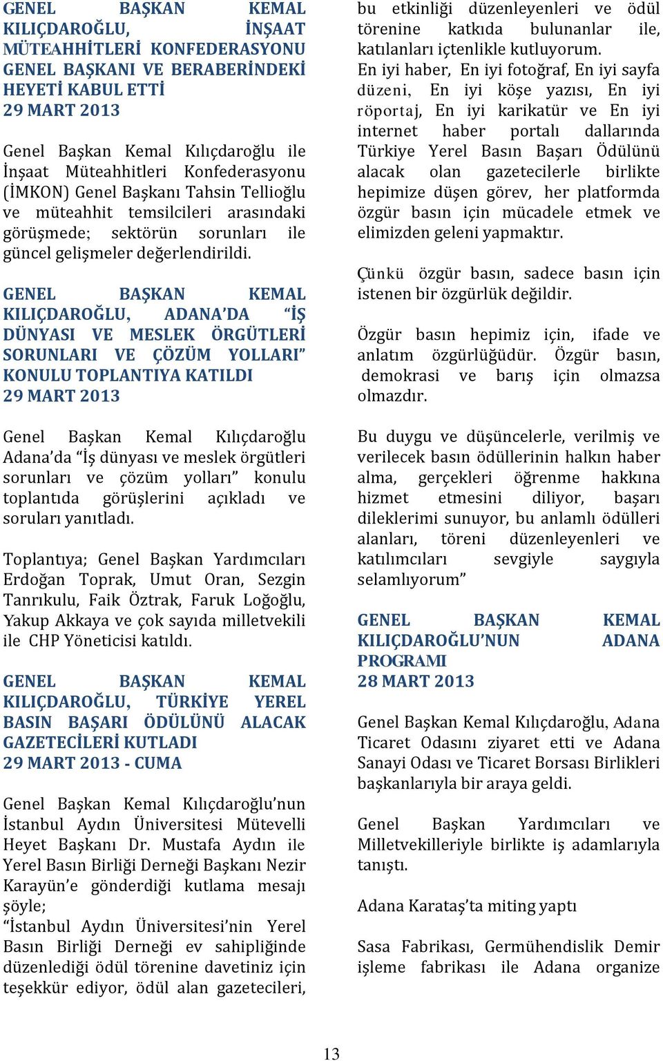 GENEL BAŞKAN KEMAL KILIÇDAROĞLU, ADANA DA İŞ DÜNYASI VE MESLEK ÖRGÜTLERİ SORUNLARI VE ÇÖZÜM YOLLARI KONULU TOPLANTIYA KATILDI 29 MART 2013 Genel Başkan Kemal Kılıçdaroğlu Adana da İş dünyası ve