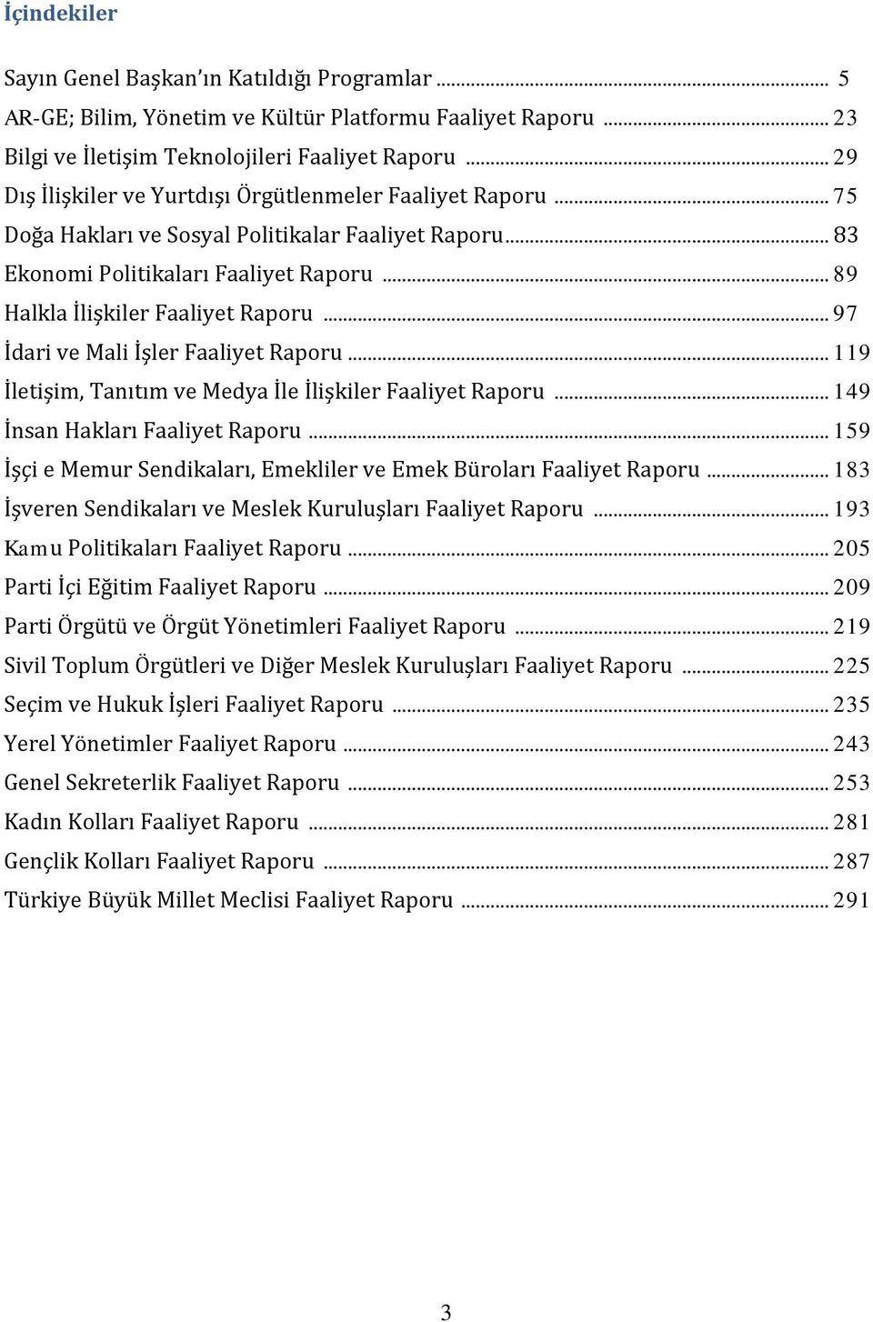 .. 97 İdari ve Mali İşler Faaliyet Raporu... 119 İletişim, Tanıtım ve Medya İle İlişkiler Faaliyet Raporu... 149 İnsan Hakları Faaliyet Raporu.