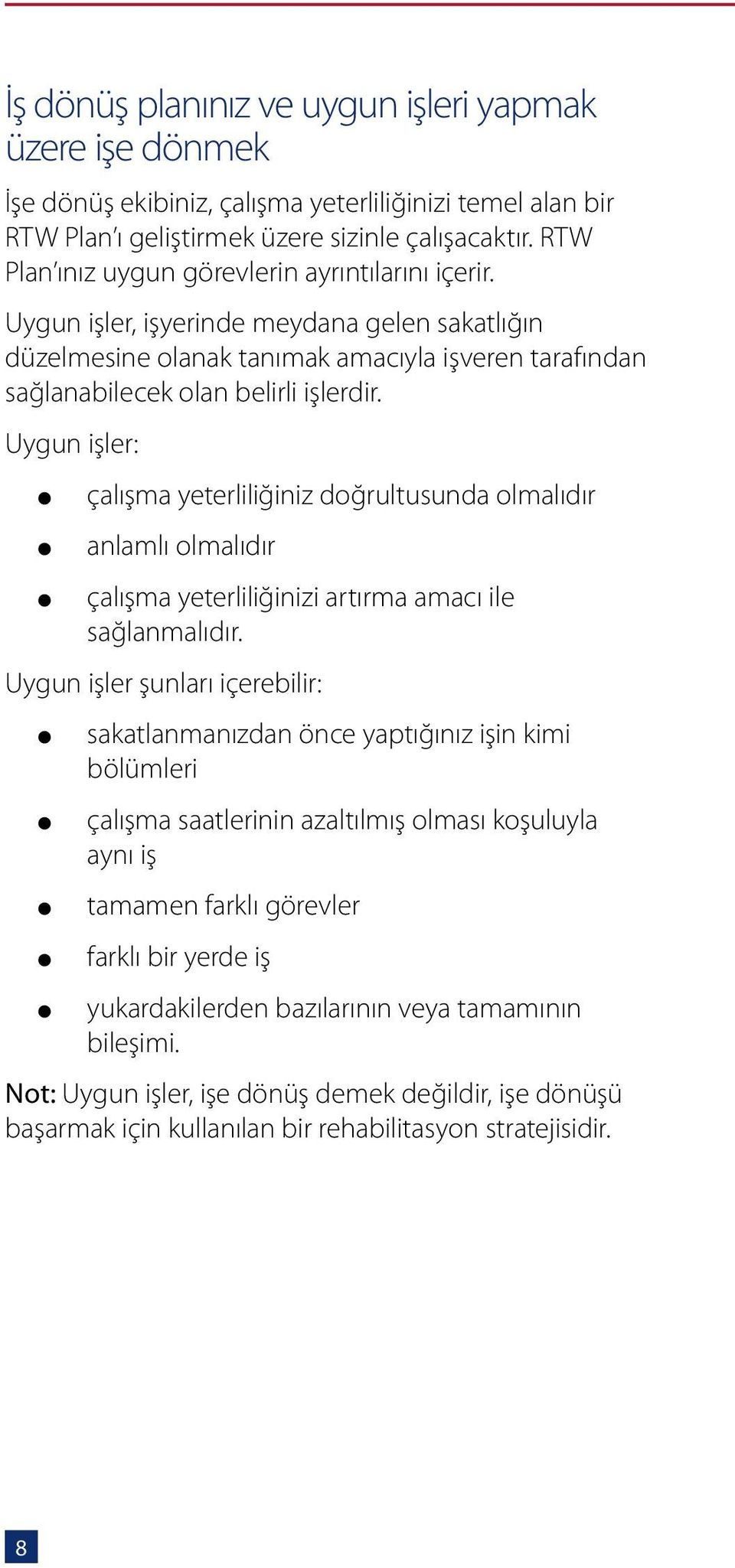 Uygun işler: çalışma yeterliliğiniz doğrultusunda olmalıdır anlamlı olmalıdır çalışma yeterliliğinizi artırma amacı ile sağlanmalıdır.