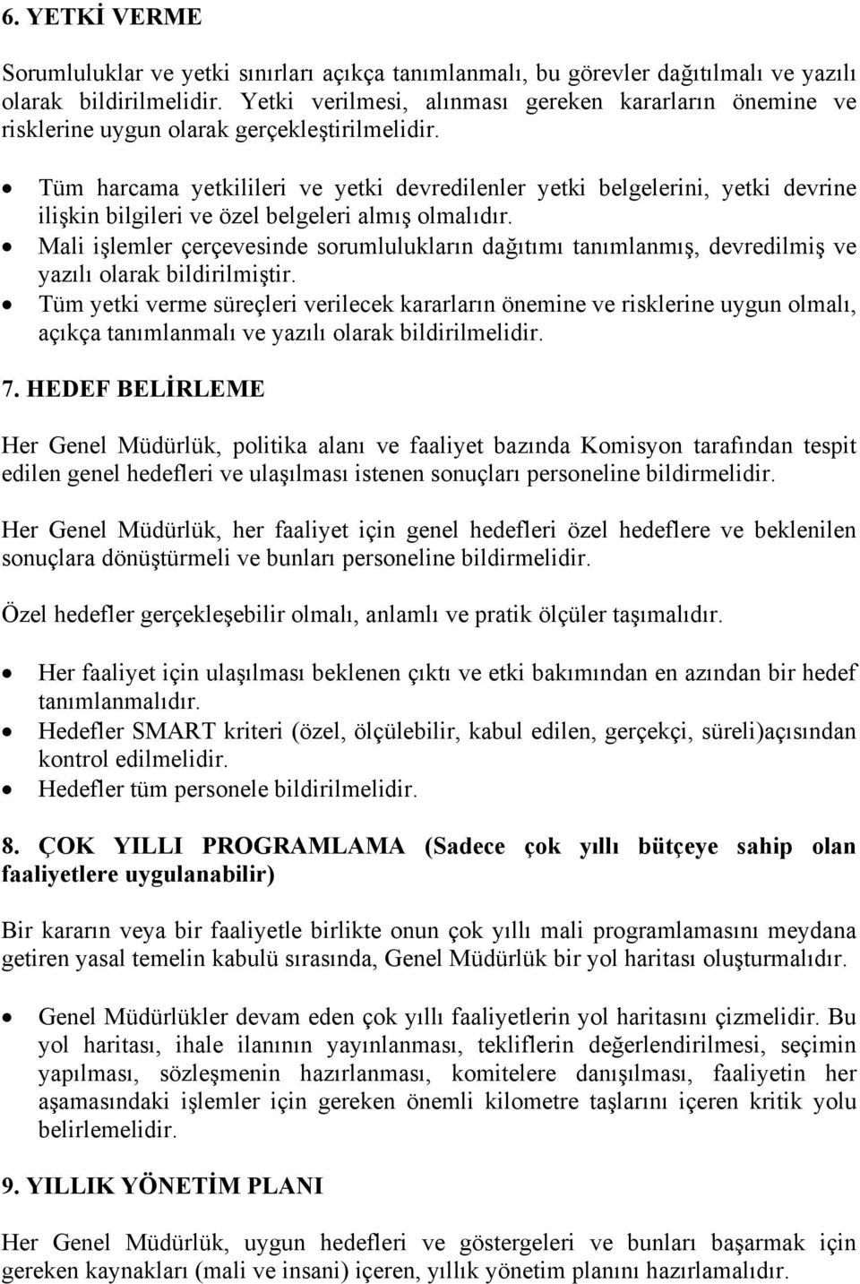 Tüm harcama yetkilileri ve yetki devredilenler yetki belgelerini, yetki devrine ilişkin bilgileri ve özel belgeleri almış olmalıdır.