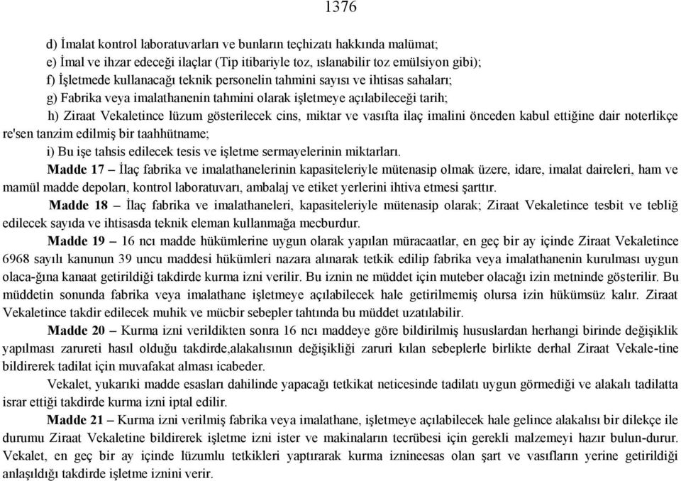 imalini önceden kabul ettiğine dair noterlikçe re'sen tanzim edilmiş bir taahhütname; i) Bu işe tahsis edilecek tesis ve işletme sermayelerinin miktarları.