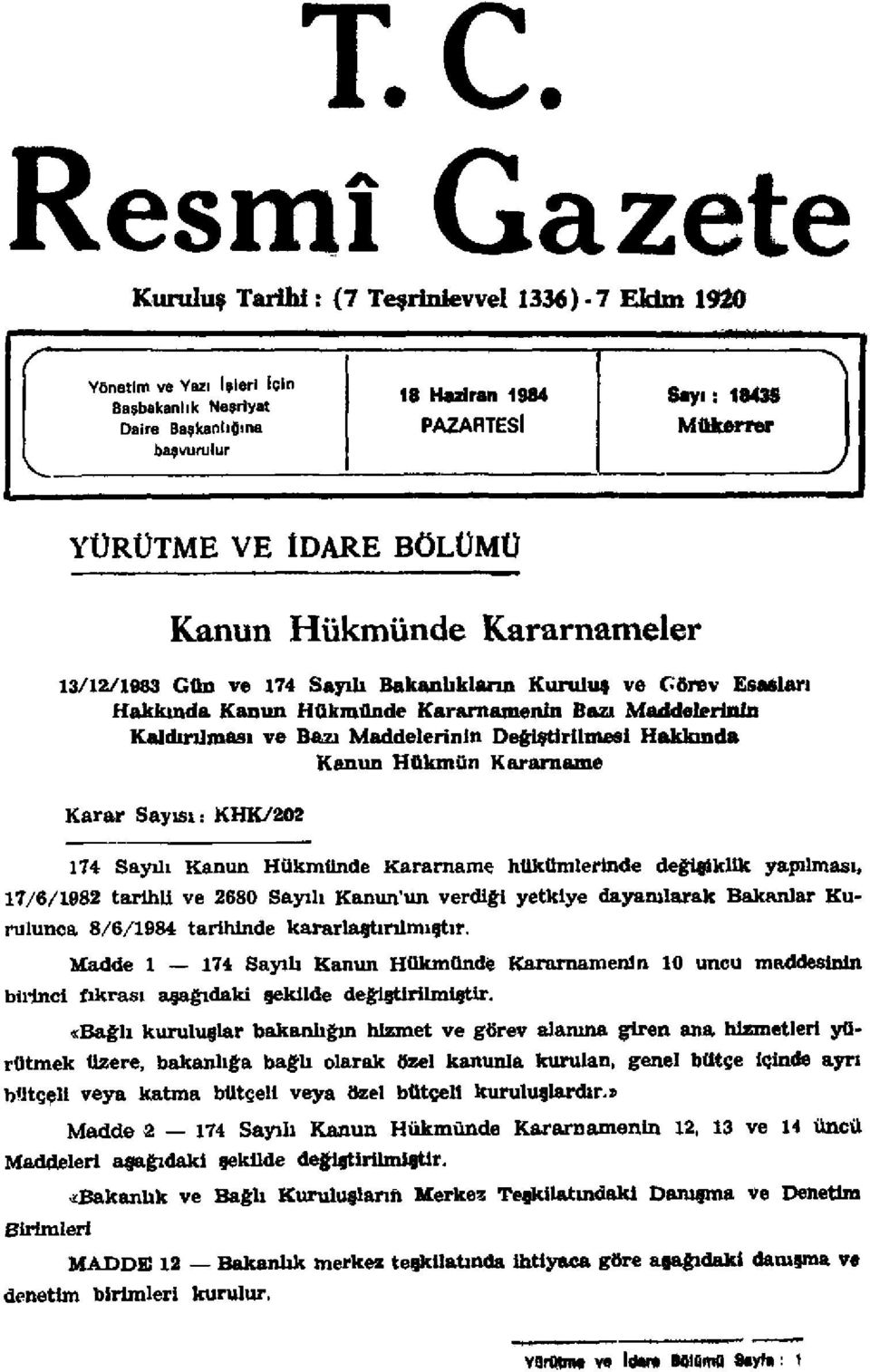 Maddelerinin Değiştirilmesi Hakkında Kanun Hükmün Kararname Karar Sayısı: KHK/202 174 Sayılı Kanun Hükmünde Kararname hükümlerinde değişiklik yapılması, 17/6/1982 tarihli ve 2680 Sayılı Kanun'un