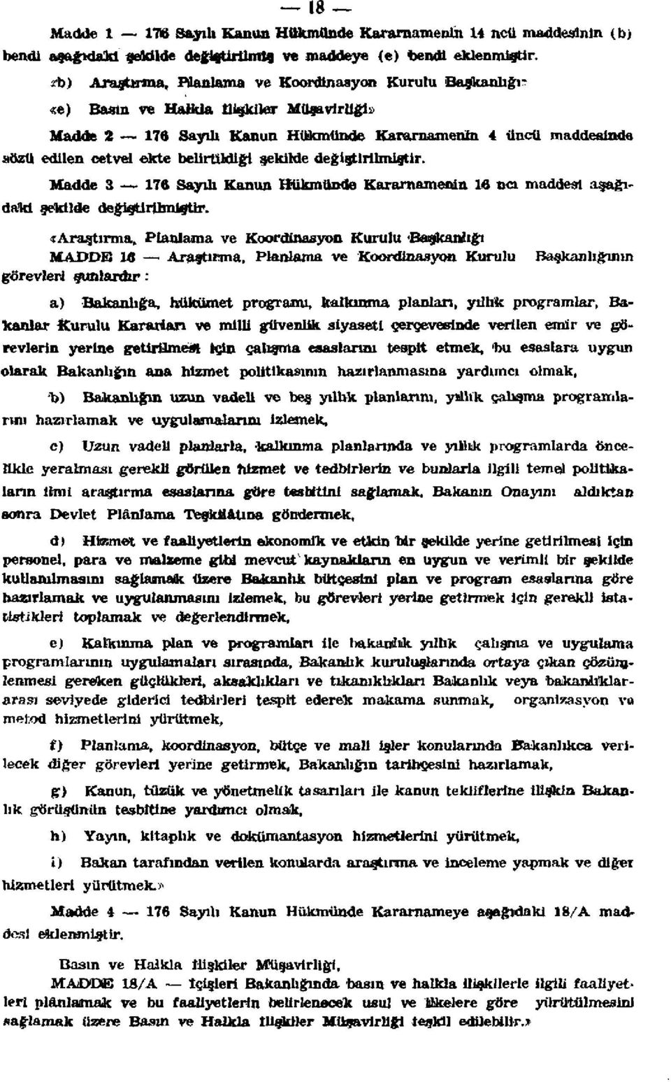 Madde 3 176 Sayılı Kanun Hükmünde Kararnamenin 16 ncı maddesi aşağıdaki şekilde değiştirilmiştir.