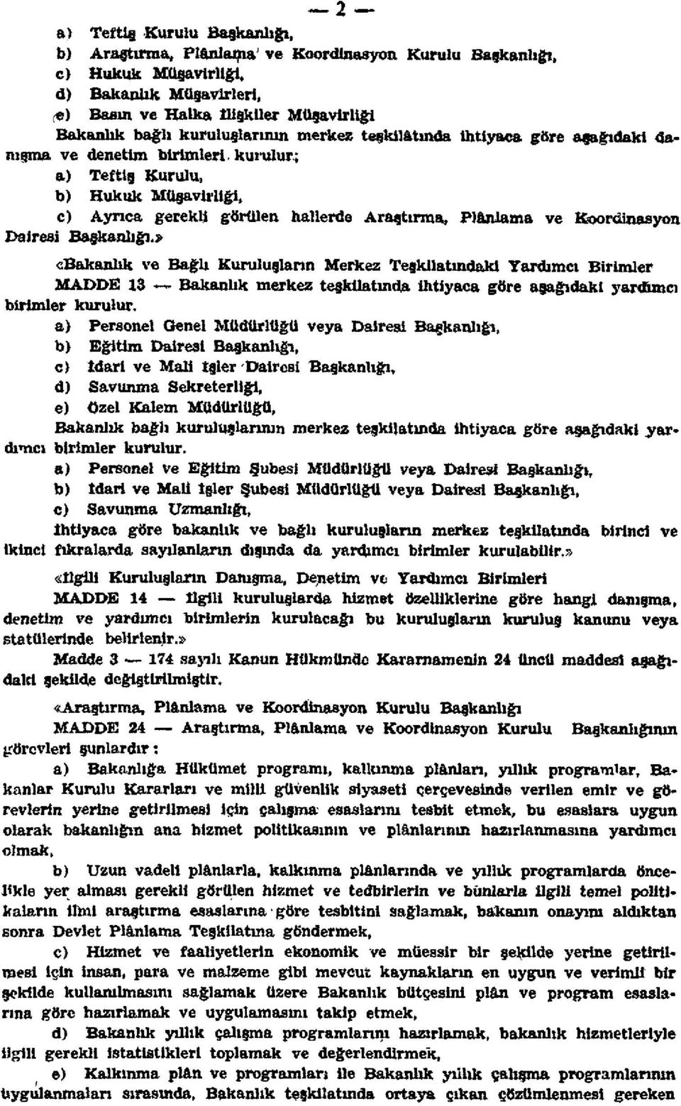 Hukuk Müşavirliği, c) Ayrıca gerekli görülen hallerde Araştırma, Planlama ve Koordinasyon Dairesi Başkanlığı.