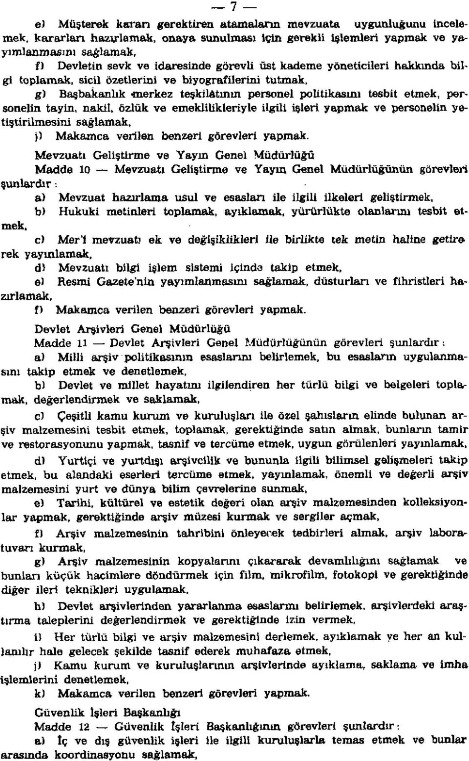 özlük ve emeklilikleriyle ilgili işleri yapmak ve personelin yetiştirilmesini sağlamak, j) Makamca verilen benzeri görevleri yapmak.