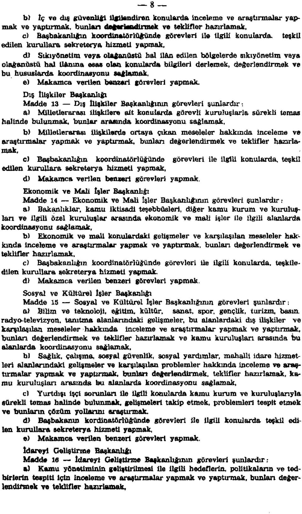 değerlendirmek ve bu hususlarda koordinasyonu sağlamak, e) Makamca verilen benzeri görevleri yapmak.