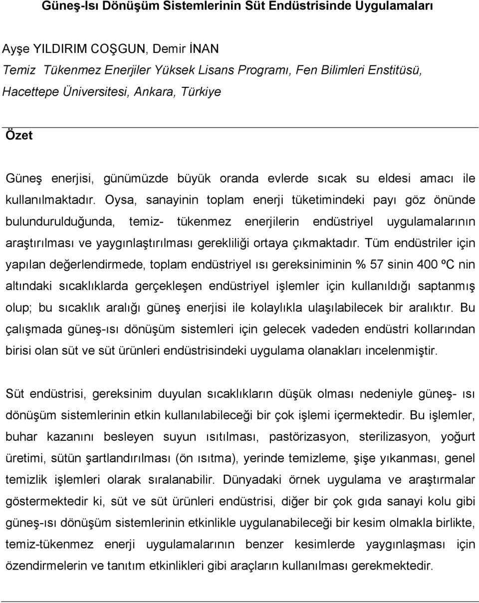 Oysa, sanayinin toplam enerji tüketimindeki payı göz önünde bulundurulduğunda, temiz- tükenmez enerjilerin endüstriyel uygulamalarının araştırılması ve yaygınlaştırılması gerekliliği ortaya