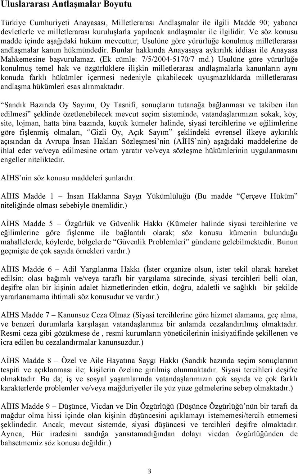 Bunlar hakkında Anayasaya aykırılık iddiası ile Anayasa Mahkemesine başvurulamaz. (Ek cümle: 7/5/2004-5170/7 md.