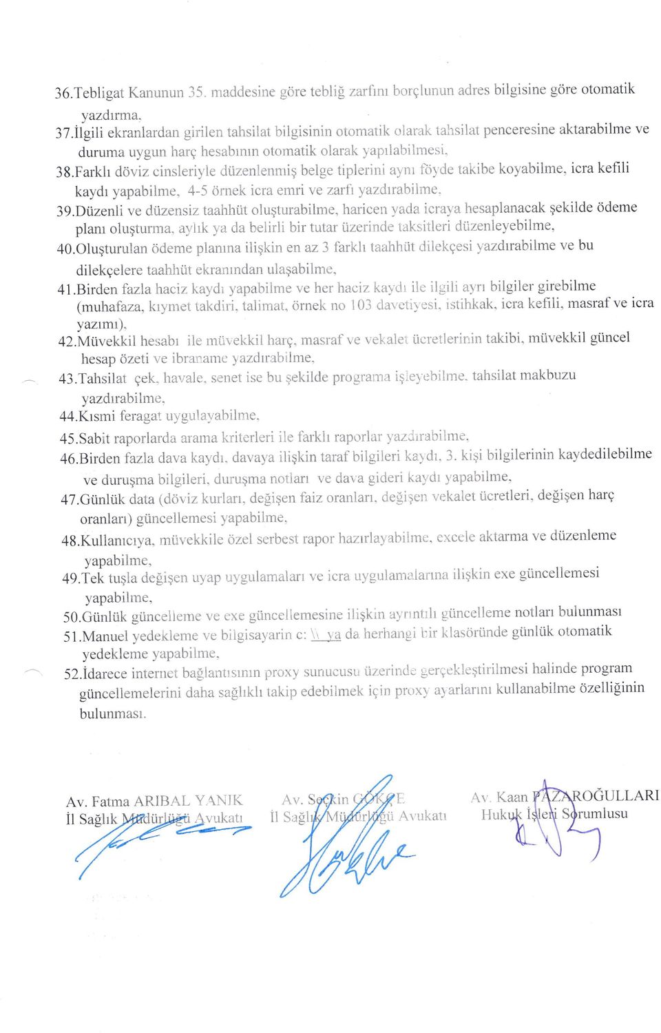 Farkfi d<jviz cinsleriyle dtizenlennrig belge tiplerini aynr ftiyde takibe koyabilme, icra kefili kaydr yapabilme, 4-5 ornek icra emri ve zarfi yazdrrabilme. 3g.Dtizenli ve dtizensiz taahhi.