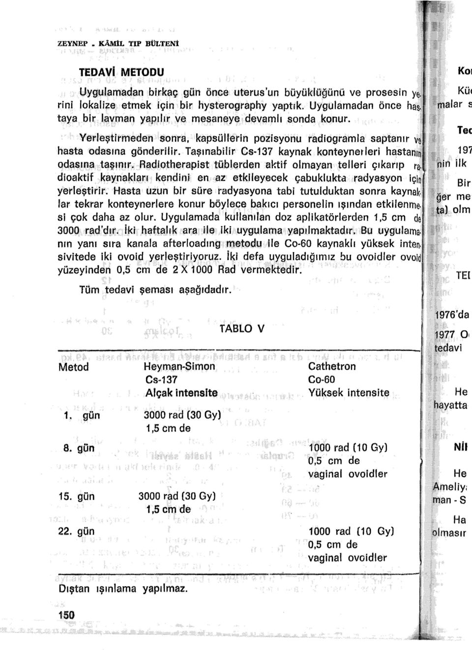 Taşınabilir Cs~137 kaynak konteynerleri hastanı odasına teıt.unır. Radiotheraplst tü.blerden aktif olmayan telleri çıkarıp re. dioaktif kaynakları.