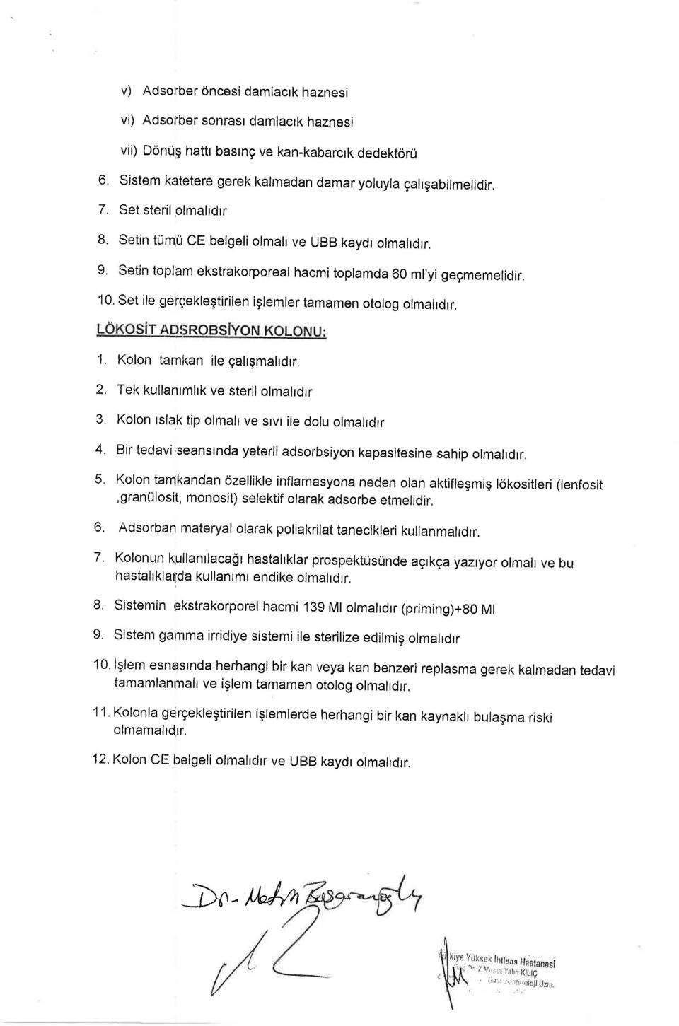 set ile gengeklegtirilen iglemler tamamen otolog olmalrdrr. 1. Kolon tarnkan ile galrgmalrdrr. 2. Tek kullarrrmlrk ve steril olmalrdrr 3, Kolon tslak tip olmalr ve stvt ile dolu olmalrdrr 4.