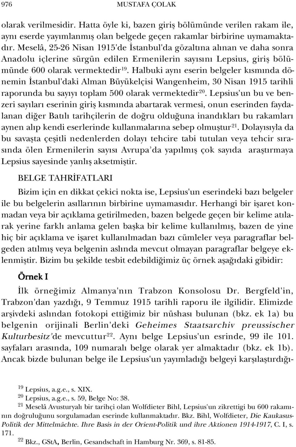 Halbuki ayn eserin belgeler k sm nda dönemin stanbul'daki Alman Büyükelçisi Wangenheim, 30 Nisan 1915 tarihli raporunda bu say y toplam 500 olarak vermektedir 20.