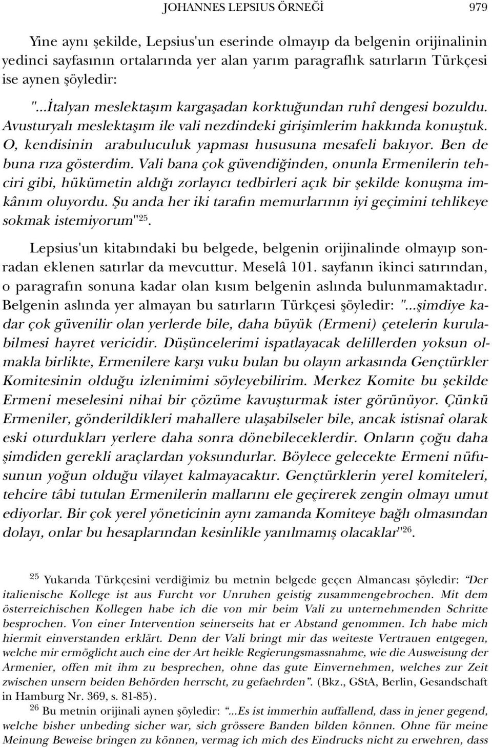 O, kendisinin arabuluculuk yapmas hususuna mesafeli bak yor. Ben de buna r za gösterdim.