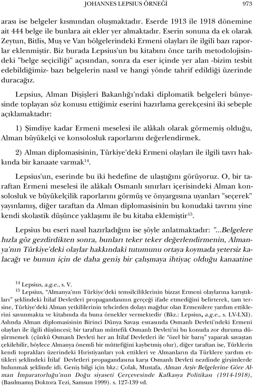 Biz burada Lepsius'un bu kitab n önce tarih metodolojisindeki "belge seçicili i" aç s ndan, sonra da eser içinde yer alan -bizim tesbit edebildi imiz- baz belgelerin nas l ve hangi yönde tahrif