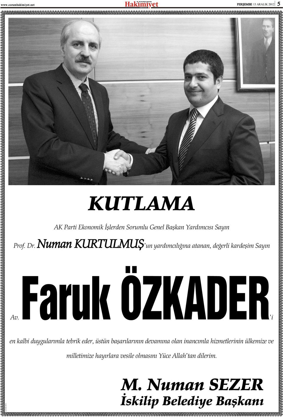 Numan KURTULMUÞ un yardýmcýlýðýna atanan, deðerli kardeþim Sayýn Faruk ÖZKADER i en kalbi duygularýmla