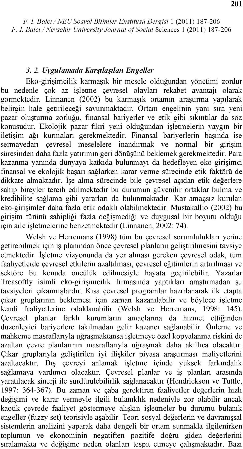 Linnanen (2002) bu karmaģık ortamın araģtırma yapılarak belirgin hale getirileceği savunmaktadır.