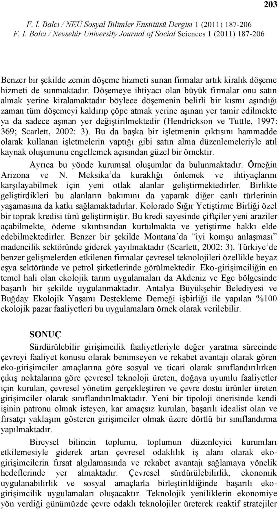 sadece aģınan yer değiģtirilmektedir (Hendrickson ve Tuttle, 1997: 369; Scarlett, 2002: 3).