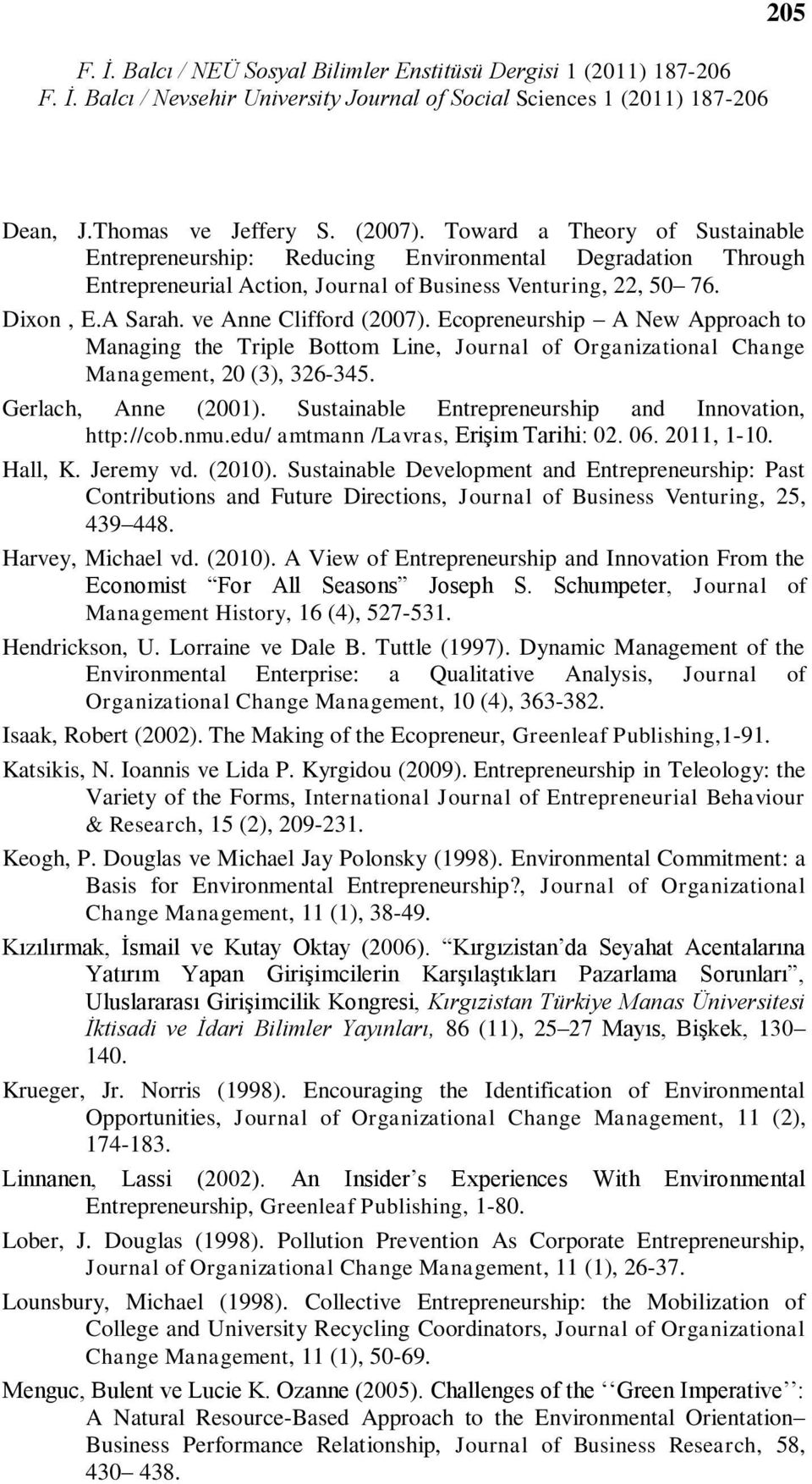 Ecopreneurship A New Approach to Managing the Triple Bottom Line, Journal of Organizational Change Management, 20 (3), 326-345. Gerlach, Anne (2001).