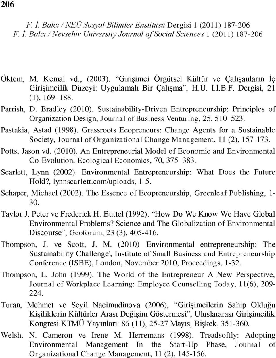 Grassroots Ecopreneurs: Change Agents for a Sustainable Society, Journal of Organizational Change Management, 11 (2), 157-173. Potts, Jason vd. (2010).
