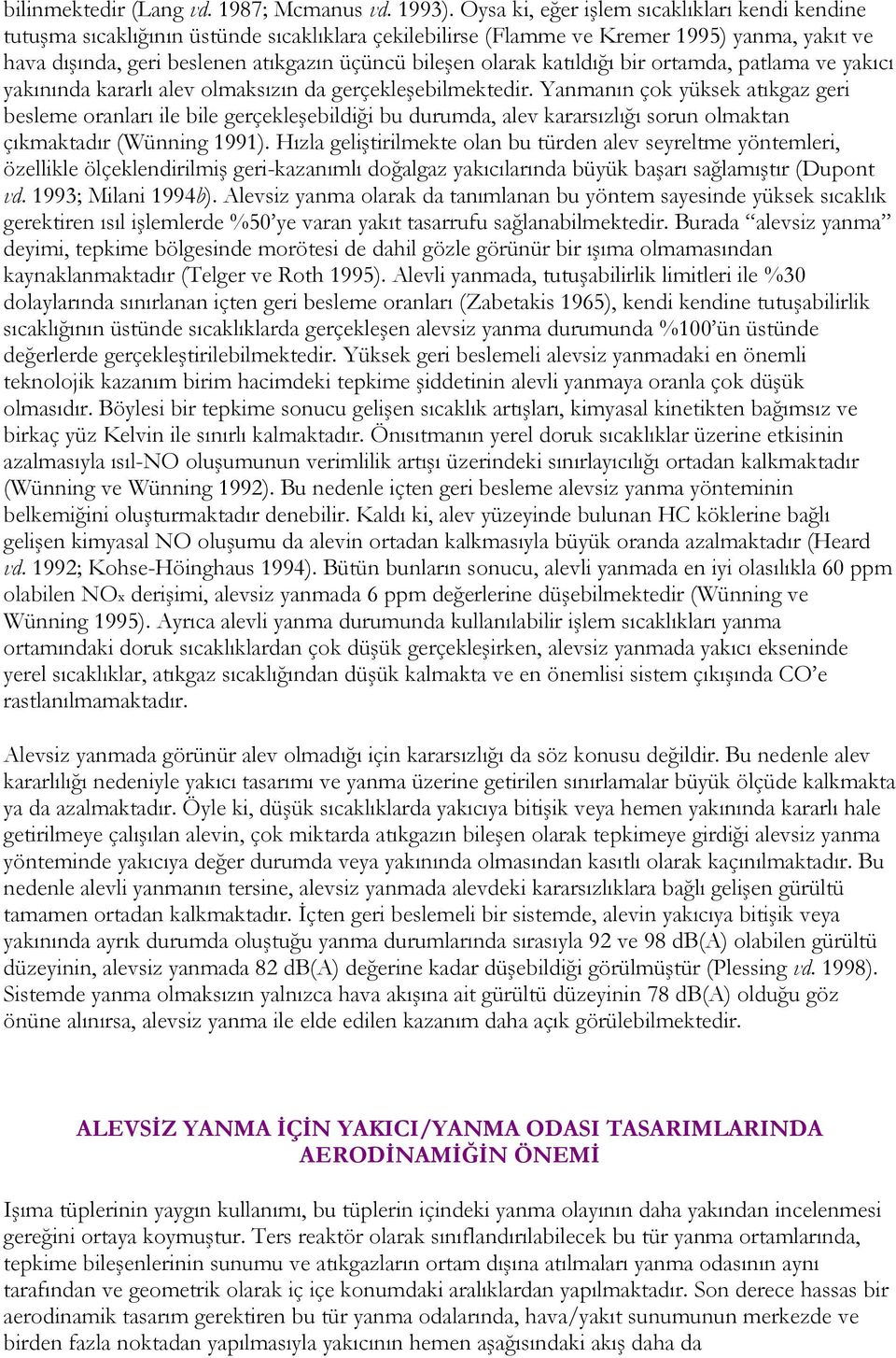 olarak katıldığı bir ortamda, patlama ve yakıcı yakınında kararlı alev olmaksızın da gerçekleşebilmektedir.