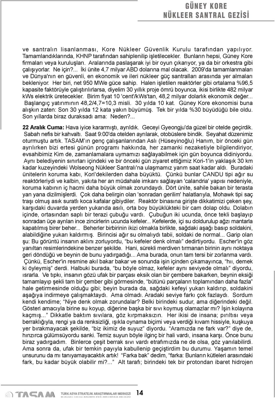 2009'da tamamlanmaları ve Dünya'nın en güvenli, en ekonomik ve ileri nükleer güç santralları arasında yer almaları bekleniyor. Her biri, net 950 MWe güce sahip.