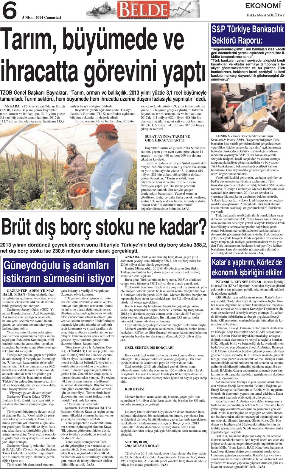 bankalar n n, beklenen kredi portföyü kalitesi bask lar na karfl dayan kl l k gösterece ini düflünüyoruz" TZOB Genel Baflkan Bayraktar, Tar m, orman ve bal kç l k, 2013 y l n yüzde 3,1 reel büyümeyle