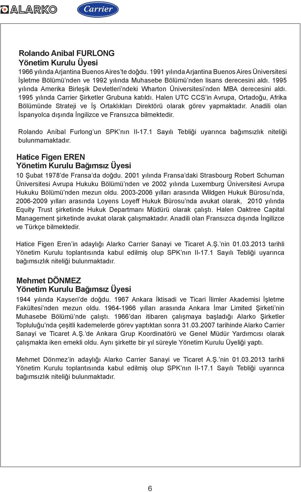 1995 yılında Amerika Birleşik Devletleri ndeki Wharton Üniversitesi nden MBA derecesini aldı. 1995 yılında Carrier Şirketler Grubuna katıldı.