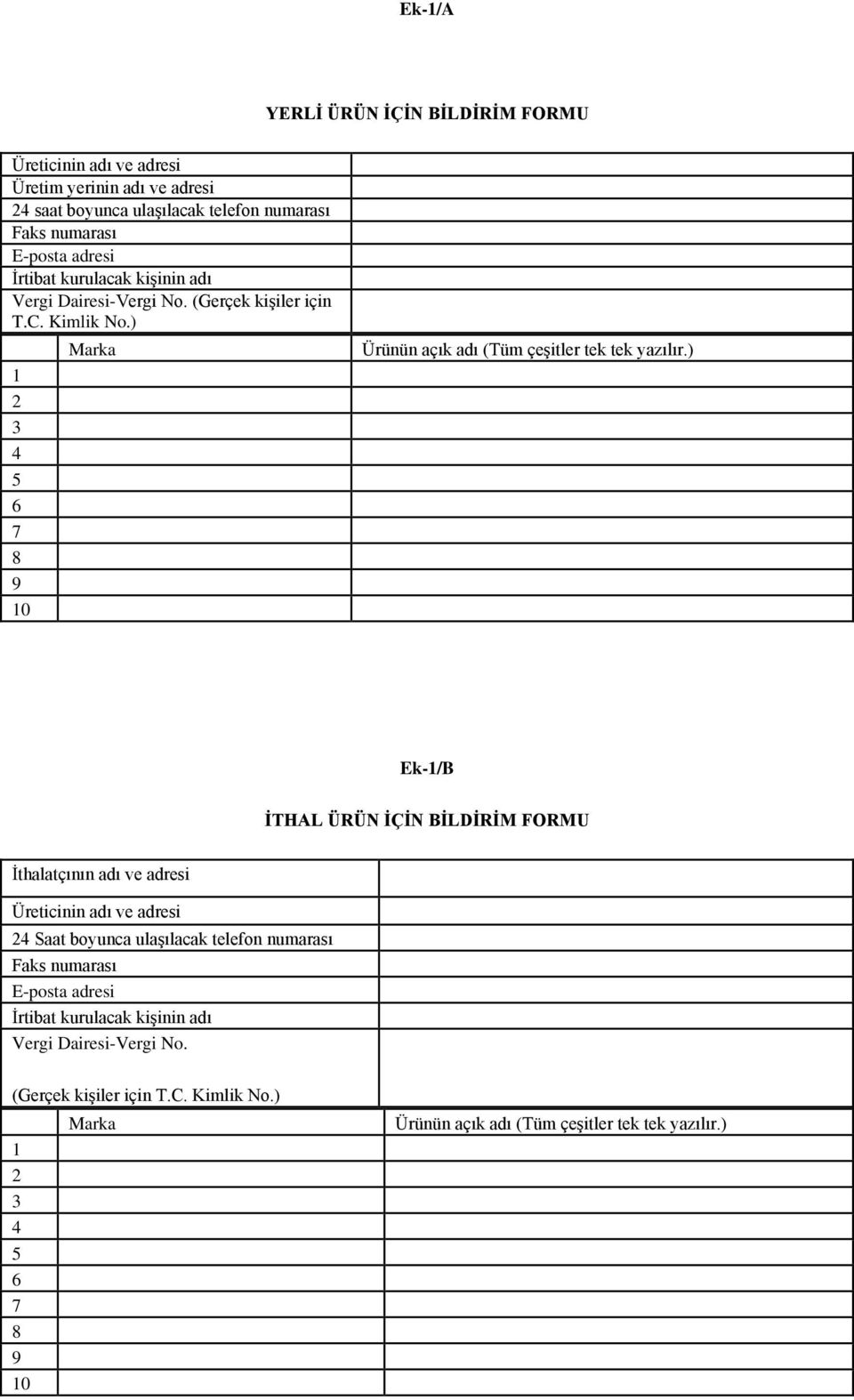 ) Ek-1/B İTHAL ÜRÜN İÇİN BİLDİRİM FORMU İthalatçının adı ve adresi Üreticinin adı ve adresi 24 Saat boyunca ulaşılacak telefon numarası Faks numarası E-posta adresi