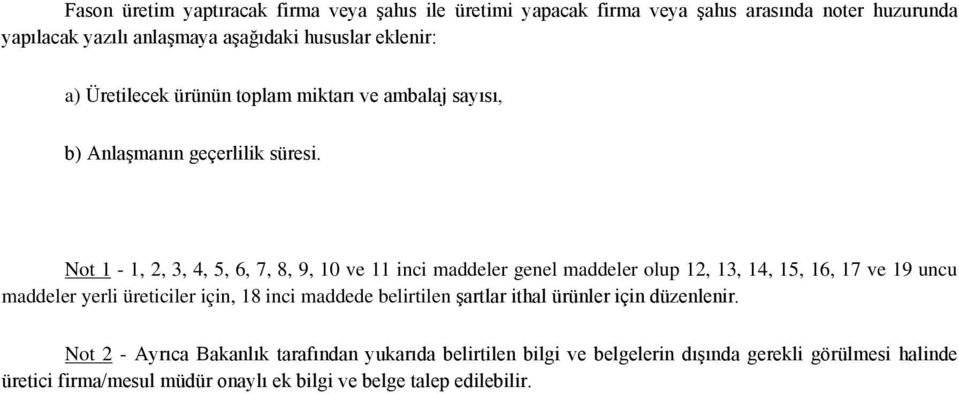 Not 1-1, 2, 3, 4, 5, 6, 7, 8, 9, 10 ve 11 inci maddeler genel maddeler olup 12, 13, 14, 15, 16, 17 ve 19 uncu maddeler yerli üreticiler için, 18 inci maddede