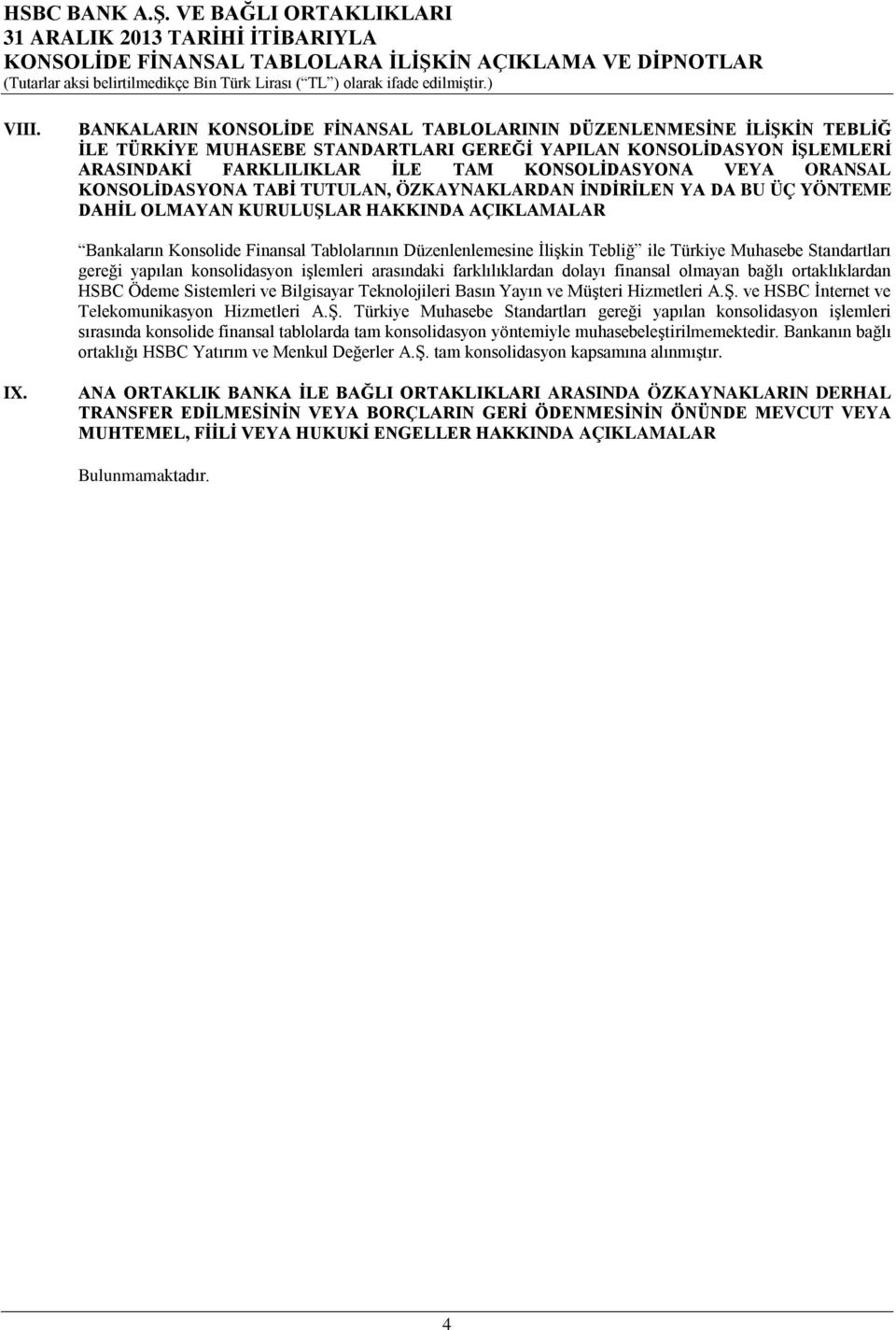 ORANSAL KONSOLİDASYONA TABİ TUTULAN, ÖZKAYNAKLARDAN İNDİRİLEN YA DA BU ÜÇ YÖNTEME DAHİL OLMAYAN KURULUŞLAR HAKKINDA AÇIKLAMALAR Bankaların Konsolide Finansal Tablolarının Düzenlenlemesine İlişkin