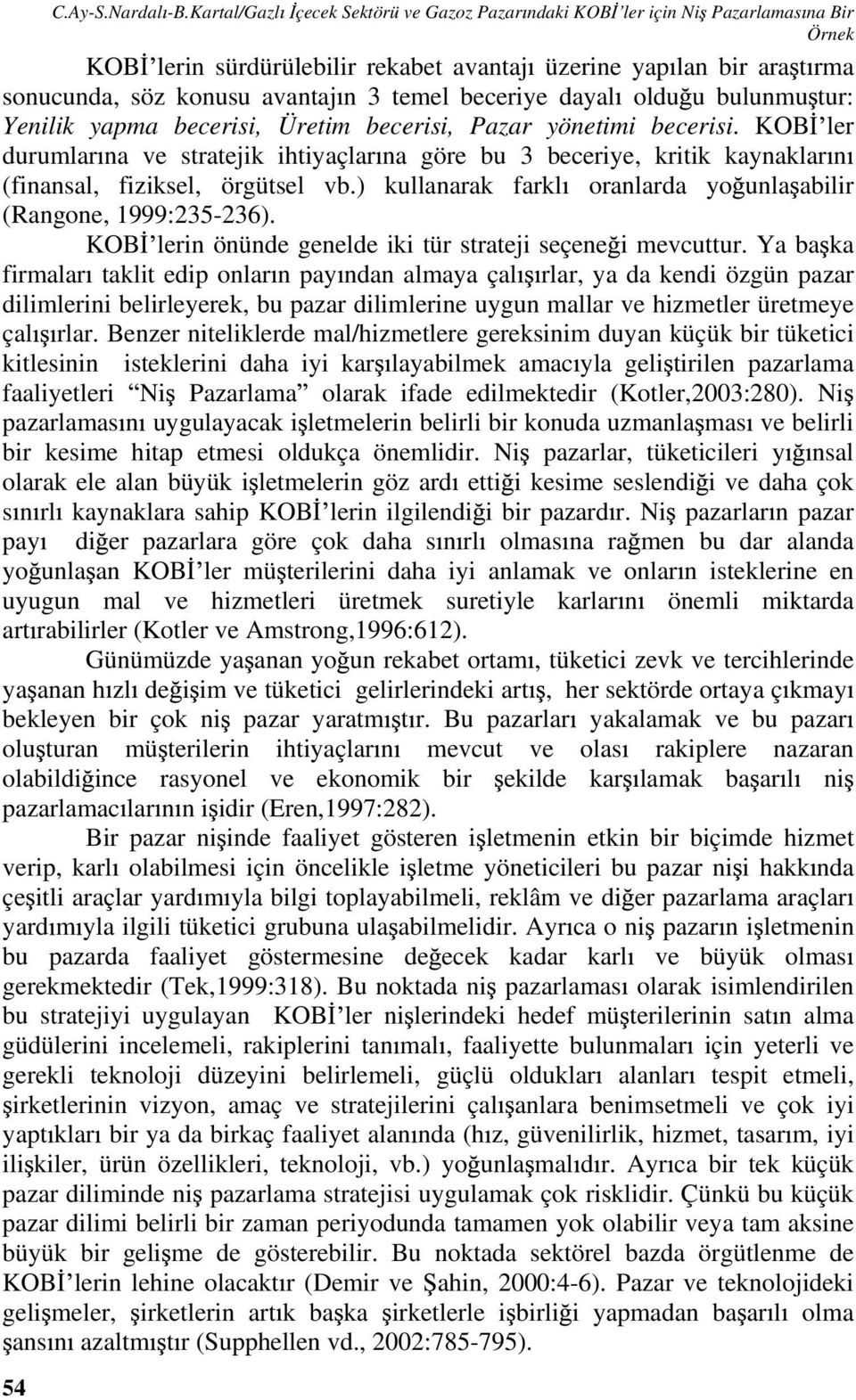 beceriye dayal oldu u bulunmu tur: Yenilik yapma becerisi, Üretim becerisi, Pazar yönetimi becerisi.