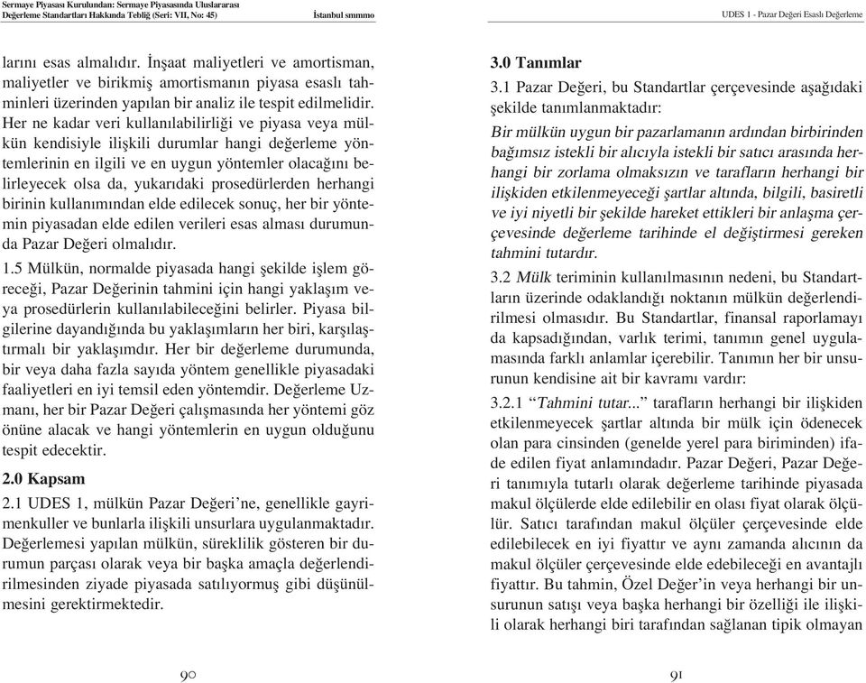 prosedürlerden herhangi birinin kullan m ndan elde edilecek sonuç, her bir yöntemin piyasadan elde edilen verileri esas almas durumunda Pazar De eri olmal d r. 1.