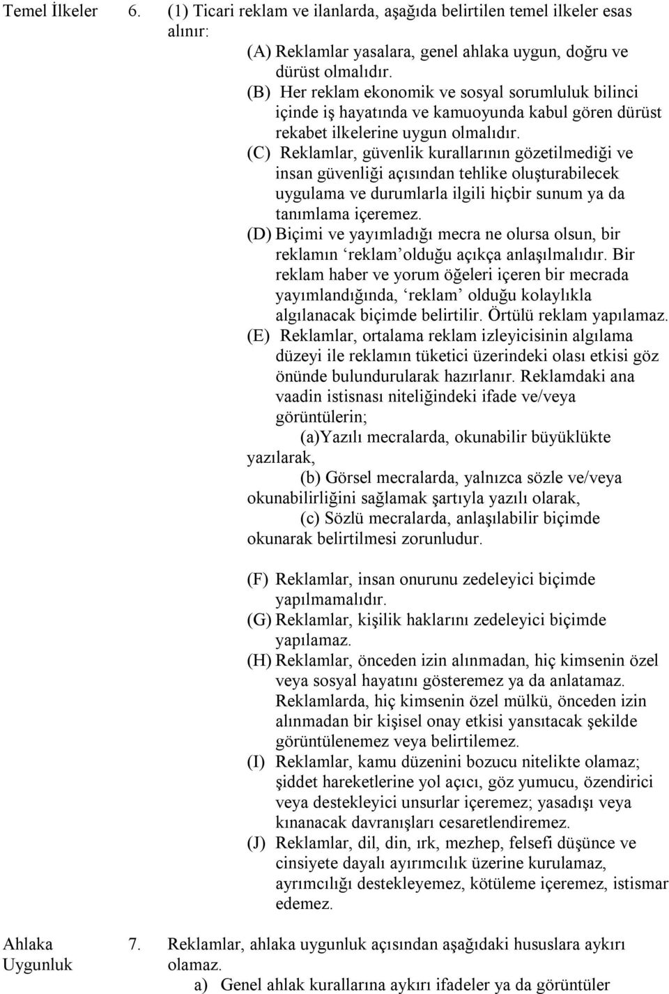 (C), güvenlik kurallarının gözetilmediği ve insan güvenliği açısından tehlike oluşturabilecek uygulama ve durumlarla ilgili hiçbir sunum ya da tanımlama içeremez.