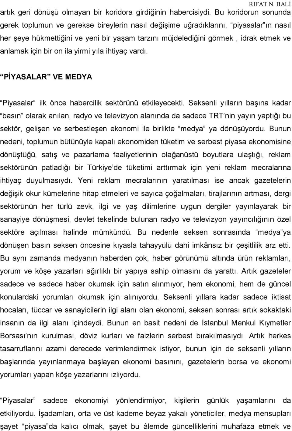 için bir on ila yirmi yıla ihtiyaç vardı. PİYASALAR VE MEDYA Piyasalar ilk önce habercilik sektörünü etkileyecekti.