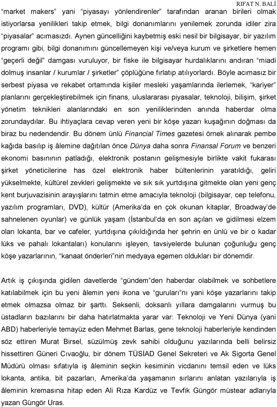 bilgisayar hurdalıklarını andıran miadi dolmuş insanlar / kurumlar / şirketler çöplüğüne fırlatıp atılıyorlardı.