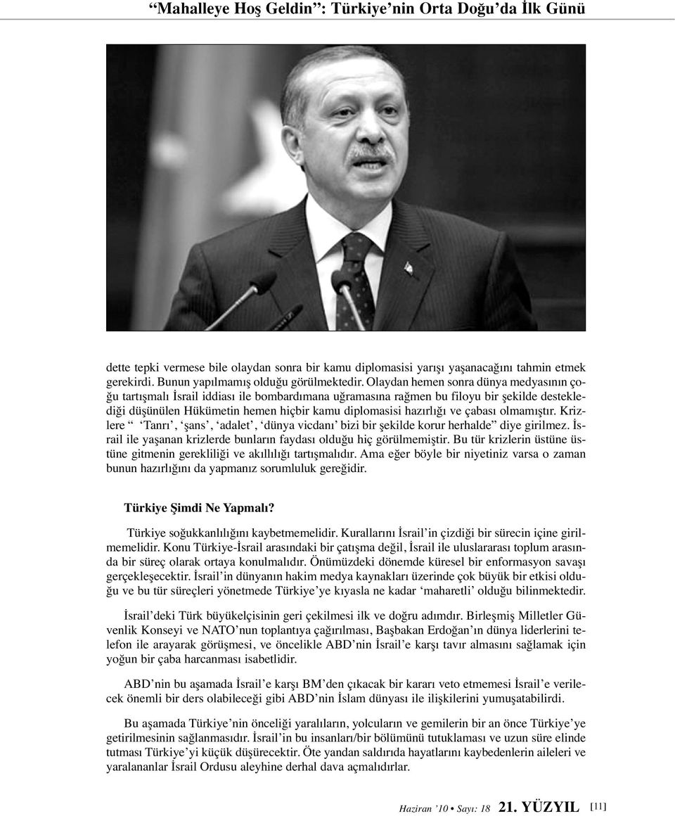 ve çabası olmamıştır. Krizlere Tanrı, şans, adalet, dünya vicdanı bizi bir şekilde korur herhalde diye girilmez. İsrail ile yaşanan krizlerde bunların faydası olduğu hiç görülmemiştir.