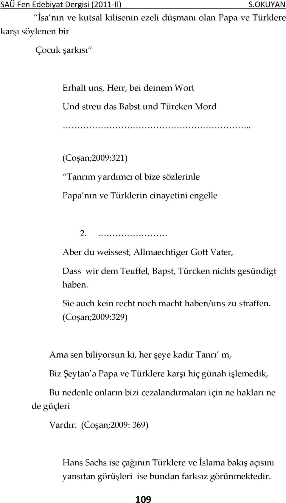 . (Coşan;2009:321) Tanrım yardımcı ol bize sözlerinle Papa nın ve Türklerin cinayetini engelle 2.