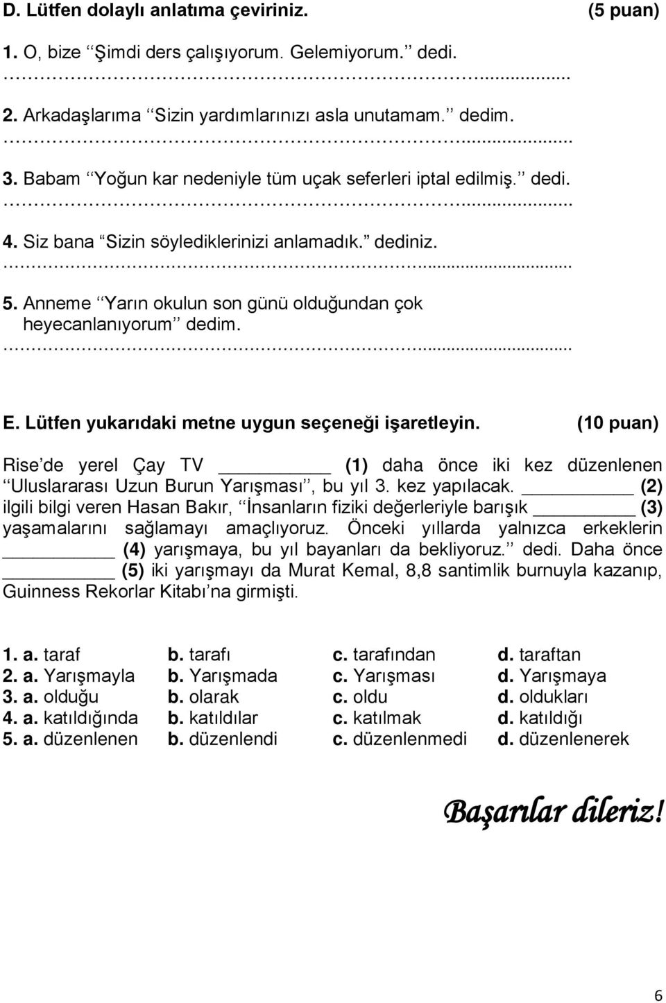 Lütfen yukarıdaki metne uygun seçeneği işaretleyin. (10 puan) Rise de yerel Çay TV (1) daha önce iki kez düzenlenen Uluslararası Uzun Burun Yarışması, bu yıl 3. kez yapılacak.