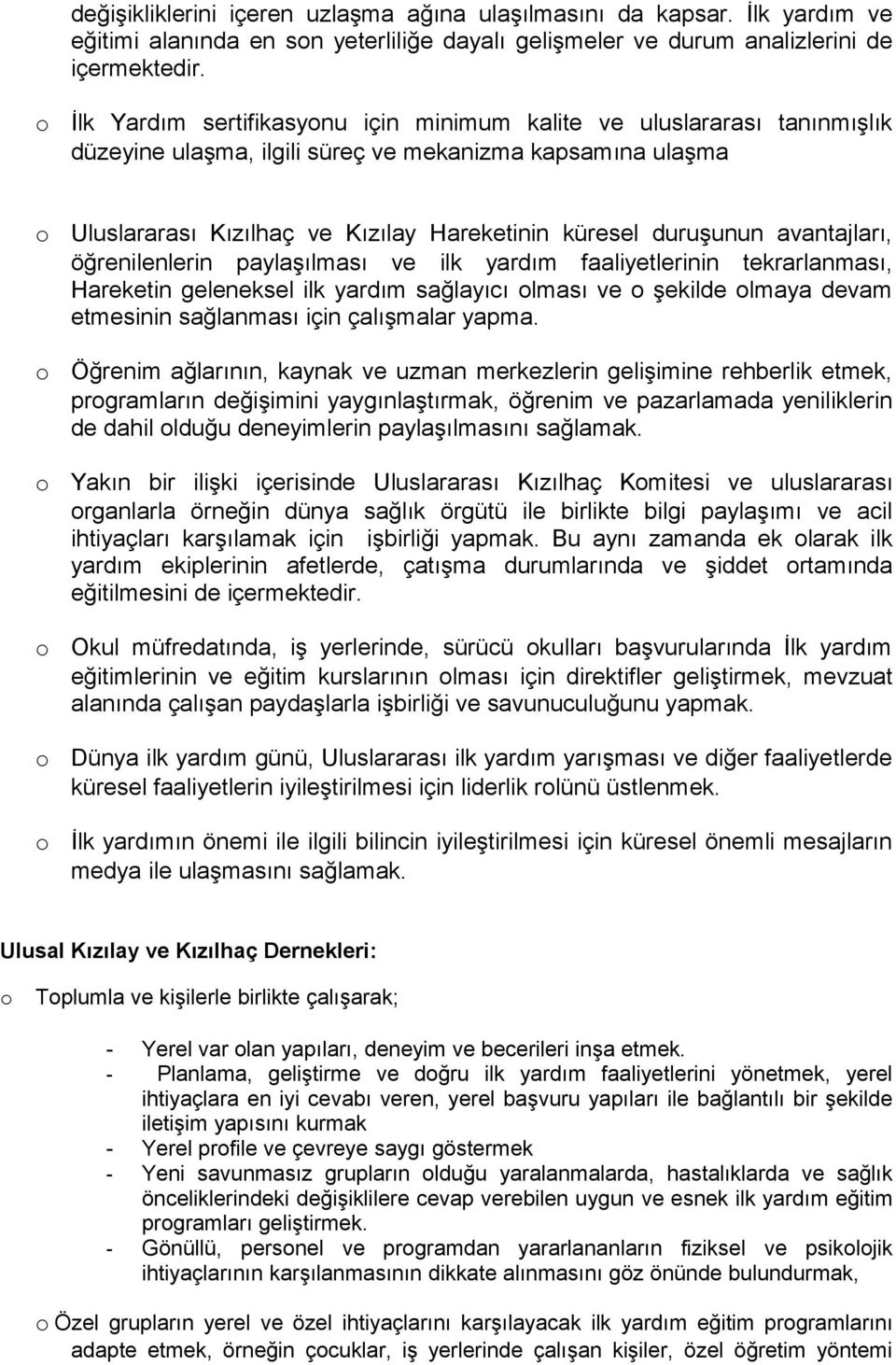 avantajları, öğrenilenlerin paylaşılması ve ilk yardım faaliyetlerinin tekrarlanması, Hareketin geleneksel ilk yardım sağlayıcı lması ve şekilde lmaya devam etmesinin sağlanması için çalışmalar yapma.